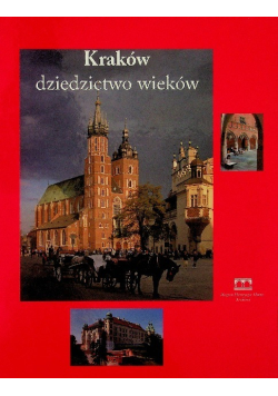Kraków. Dziedzictwo wieków