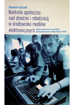 Kontrola społeczna nad dziećmi i młodzieżą w środowisku mediów elektronicznych