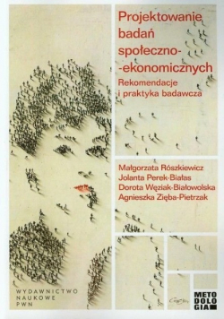 Projektowanie badań społeczno- ekonomicznych Rekomendacje i praktyka badawcza