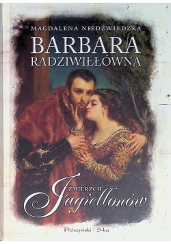 Barbara Radziwiłłówna Zmierzch Jagiellonów