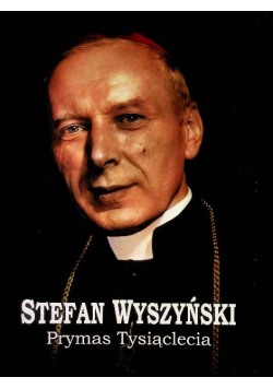 Prymas Tysiąclecia  Stefan Wyszyński