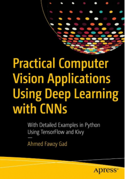 Practical Computer Vision Applications Using Deep Learning with CNNs