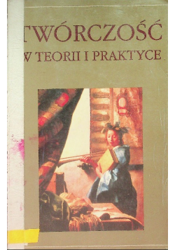 Twórczość w teorii i praktyce