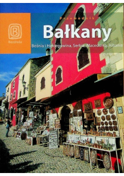 Bałkany. Bośnia i Hercegowina, Serbia, Macedonia, Albania