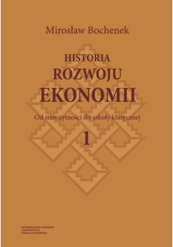 Historia rozwoju ekonomii Tom 1 Od starożytności do szkoły klasycznej