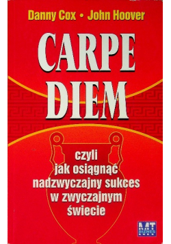 Carpe Diem czyli jak osiągnąć nadzwyczajny sukces w zwyczajnym świecie