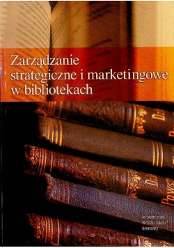 Zarządzanie strategiczne i marketingowe w bibliotekach