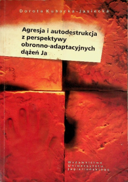 Agresja i autodestrukcja z perspektywy obronno adaptacyjnych dążeń Ja