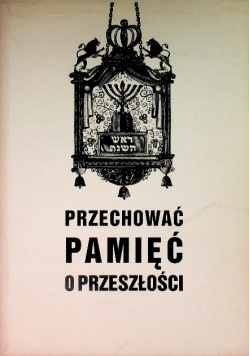 Przechować pamięć o przeszłośc