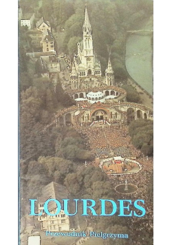 Lourdes. Przewodnik Pielgrzyma