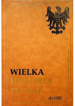 Wielka Historia Polski Tom 1 do 1320