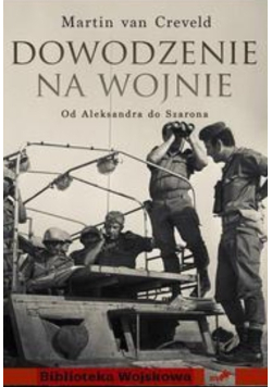 Dowodzenie na wojnie. Od Aleksandra do Szarona