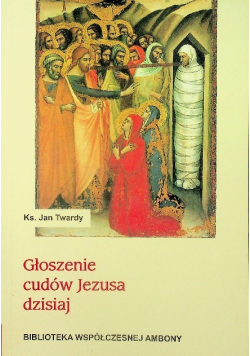 Głoszenie cudów Jezusa dzisiaj