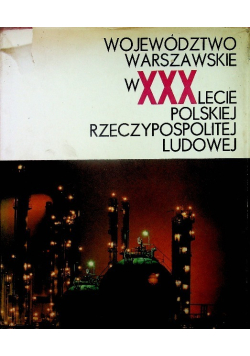 Województwo warszawskie w XXX lecie Polskiej Rzeczypospolitej Ludowej