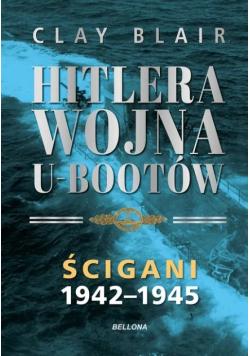 Hitlera wojna U Bootów Tom II Ścigani 1942 - 1945