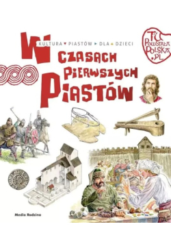 Tu powstała Polska W czasach pierwszych Piastów