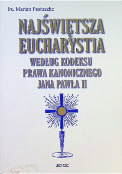 Najświętsza Eucharystia według kodeksu prawa kanonicznego Jana Pawła II