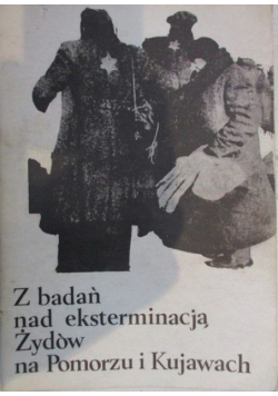 Z badań nad eksterminacją Żydów na Pomorzu i Kujawach