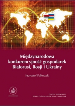 Międzynarodowa konkurencyjność gospodarek Białorusi Rosji i Ukrainy