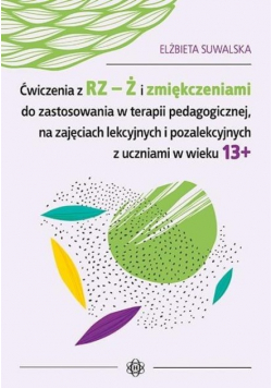Ćwiczenia z RZ-Ż i zmiękczeniami do zostosowania w terapii pedagogicznej, na zajęciach lekcyjnych i pozalekcyjnych z uczniami w wieku 13+