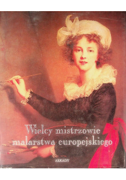 Wielcy mistrzowie malarstwa europejskiego