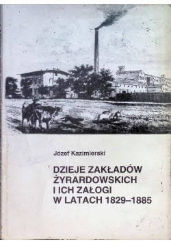 Dzieje zakładów żyrardowskich i ich załogi w latach 1829 - 1885
