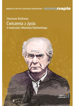 Ćwiczenia z życia O twórczości Wiesława Myśliwskiego