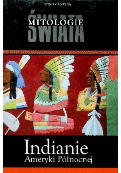 Mitologie świata Tom 15 Indianie Ameryki Północnej
