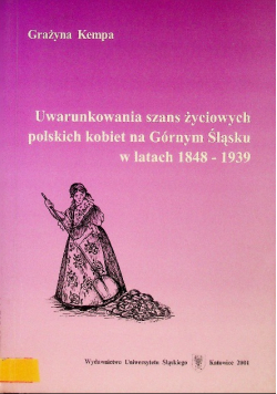 Uwarunkowania szans życiowych polskich kobiet na Górnym Śląsku w latach 1848-1939