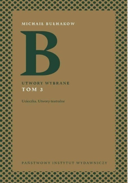 Michaił Bułhakow Utwory wybrane Tom 3 Ucieczka Utwory teatralne