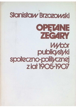Opętane zegary wybór publicystyki społeczno - politycznej a lat 1905 - 1907