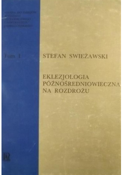 Eklezjologia późnośredniowieczna na rozdrożu Tom 1
