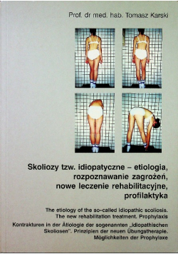 Skoliozy tzw. idiopatyczne - etiologia, rozpoznawanie zagrożeń, nowe leczenie rehabilitacyjne, profilaktyka