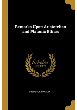 Remarks Upon Aristotelian and Platonic Ethics