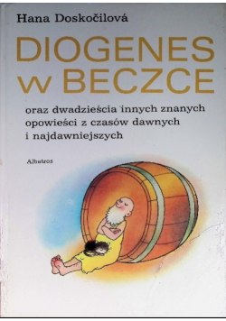 Diogenes w beczce oraz dwadzieścia innych znanych opowieści z czasów dawnych i najdawniejszych