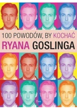 100 powodów by kochać Ryana Goslinga