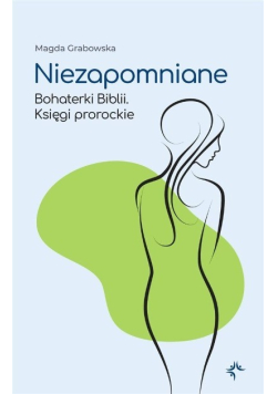 Niezapomniane Bohaterki Biblii Księgi prorockie