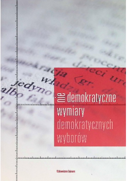 Niedemokratyczne wymiary demokratycznych wyborów