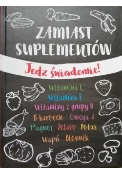 Zamiast suplementów Jedz świadomie