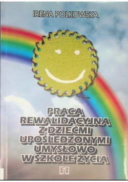 Praca rewalidacyjna z dziećmi upośledzonymi umysłowo w szkole życia