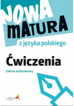 Nowa matura z języka polskiego Ćwiczenia Zakres podstawowy