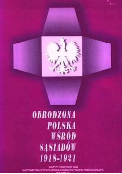 Odrodzona Polska Wśród Sąsiadów 1918 - 1921