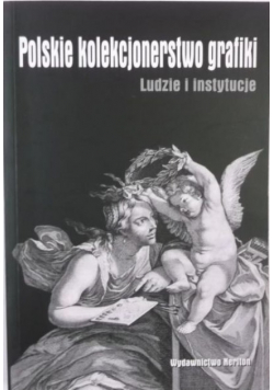 Polskie kolekcjonerstwo grafiki. Ludzie i instytucje