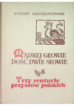 Mądrej głowie dość dwie słowie Tom I Trzy centurie przysłów polskich