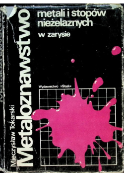 Metaloznawstwo metali i stopów nieżelaznych w zarysie