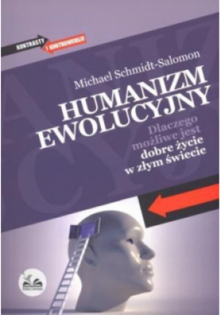 Humanizm ewolucyjny. Dlaczego możliwe jest dobre życie w złym świecie