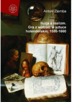 Iluzja a realizm Gra z widzem w sztuce holenderskiej 1580 - 1660