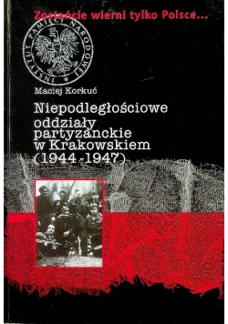 Niepodległościowe oddziały partyzanckie w krakowskiem 1944 - 1947
