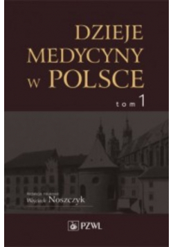 Dzieje medycyny w Polsce Tom 1