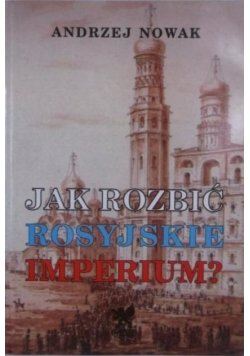 Jak rozbić Rosyjskie Imperium